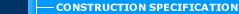 -- Construction Specification --